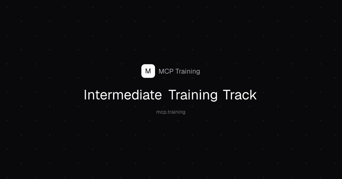Intermediate Training Track | MCP Training